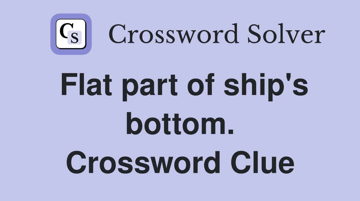Flat part of ship's bottom. Crossword Clue