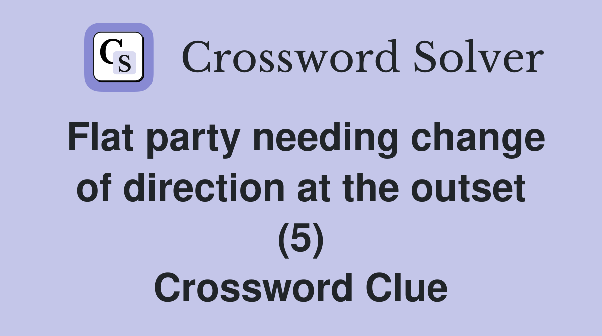 Flat party needing change of direction at the outset (5) Crossword Clue