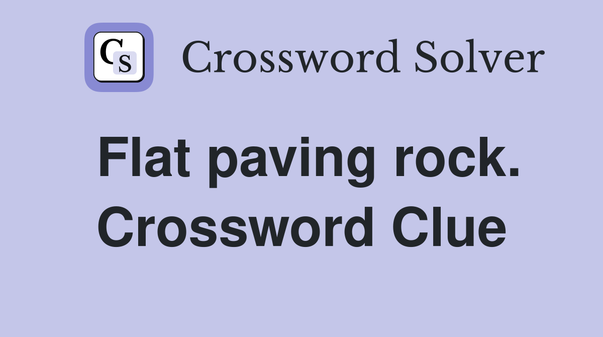 Flat paving rock. Crossword Clue