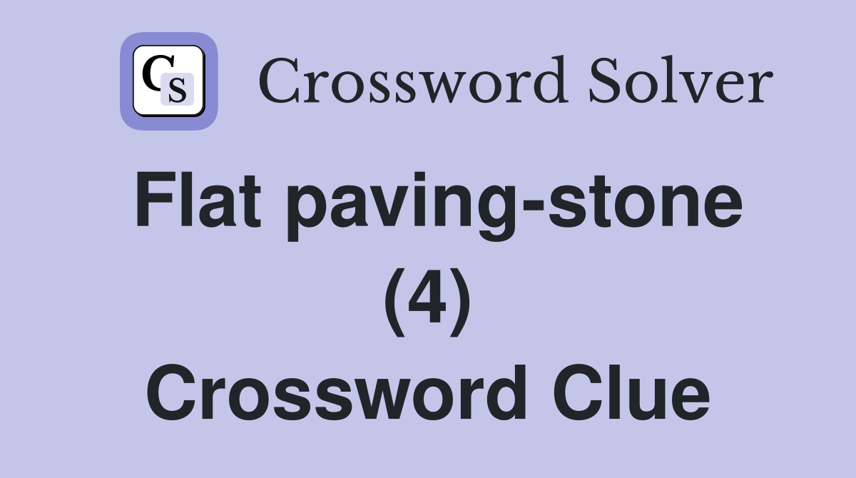 Flat paving-stone (4) Crossword Clue