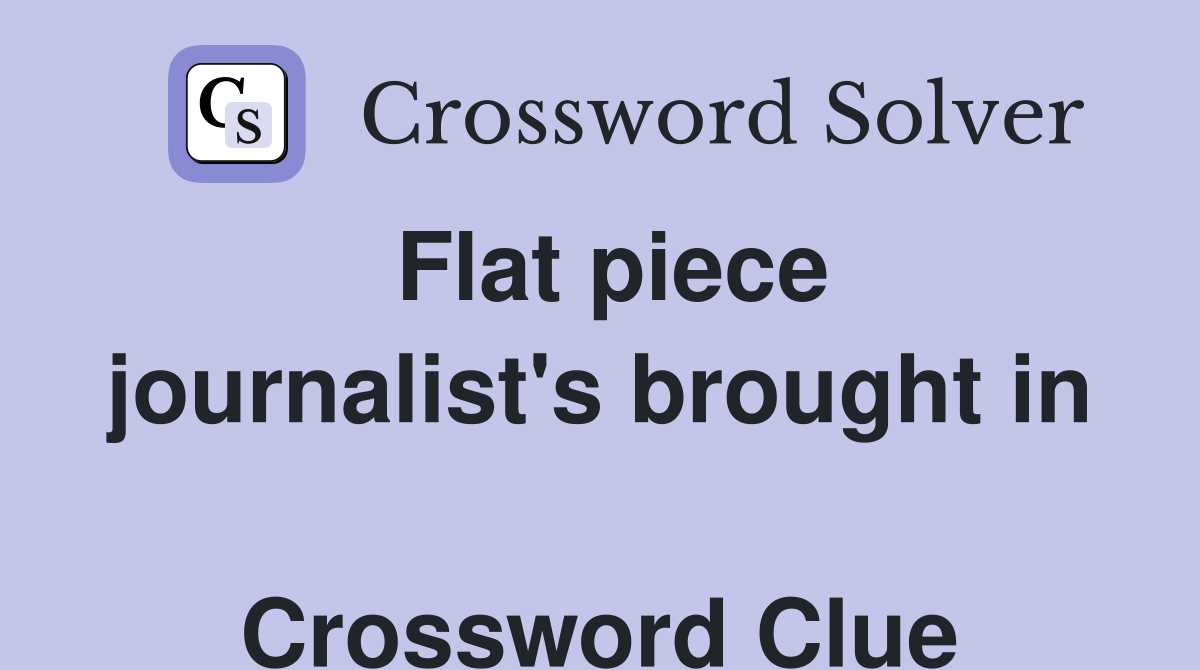 Flat piece journalist's brought in  Crossword Clue