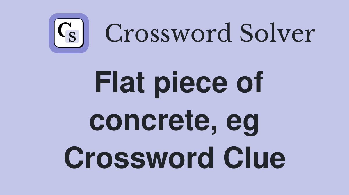 Flat piece of concrete, eg Crossword Clue