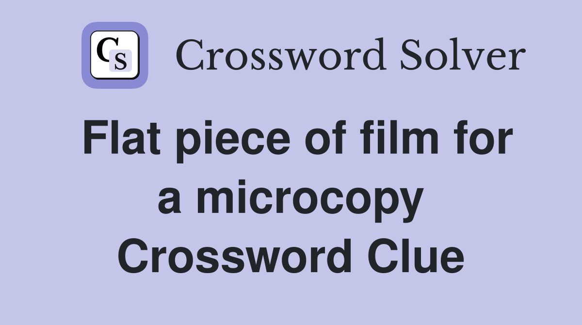 Flat piece of film for a microcopy Crossword Clue