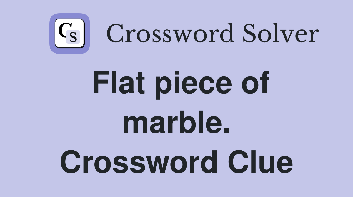 Flat piece of marble. Crossword Clue