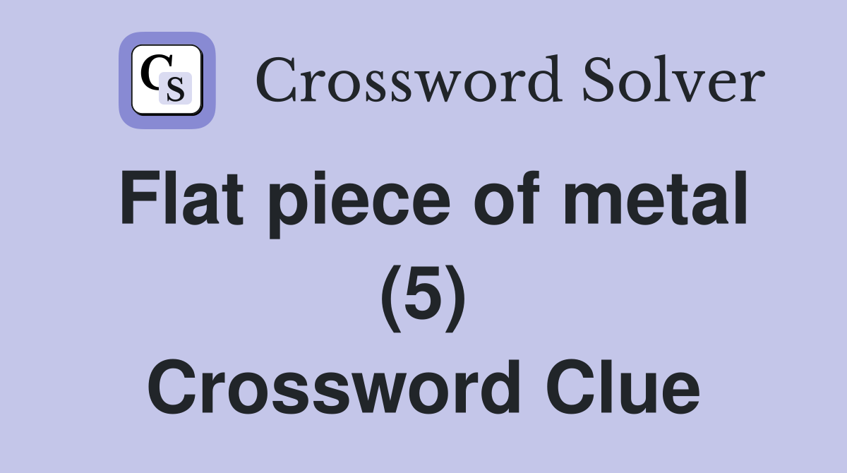 Flat piece of metal (5) Crossword Clue