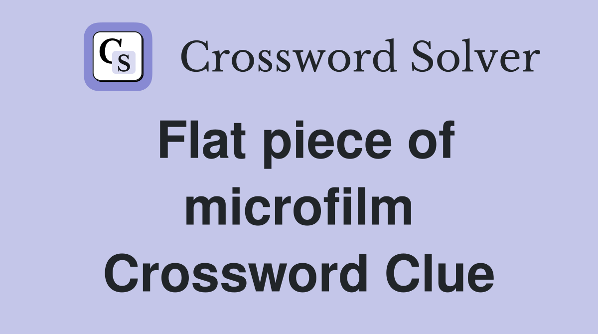 Flat piece of microfilm Crossword Clue