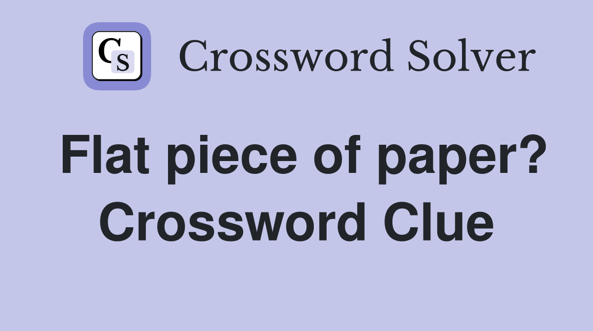 Flat piece of paper? Crossword Clue