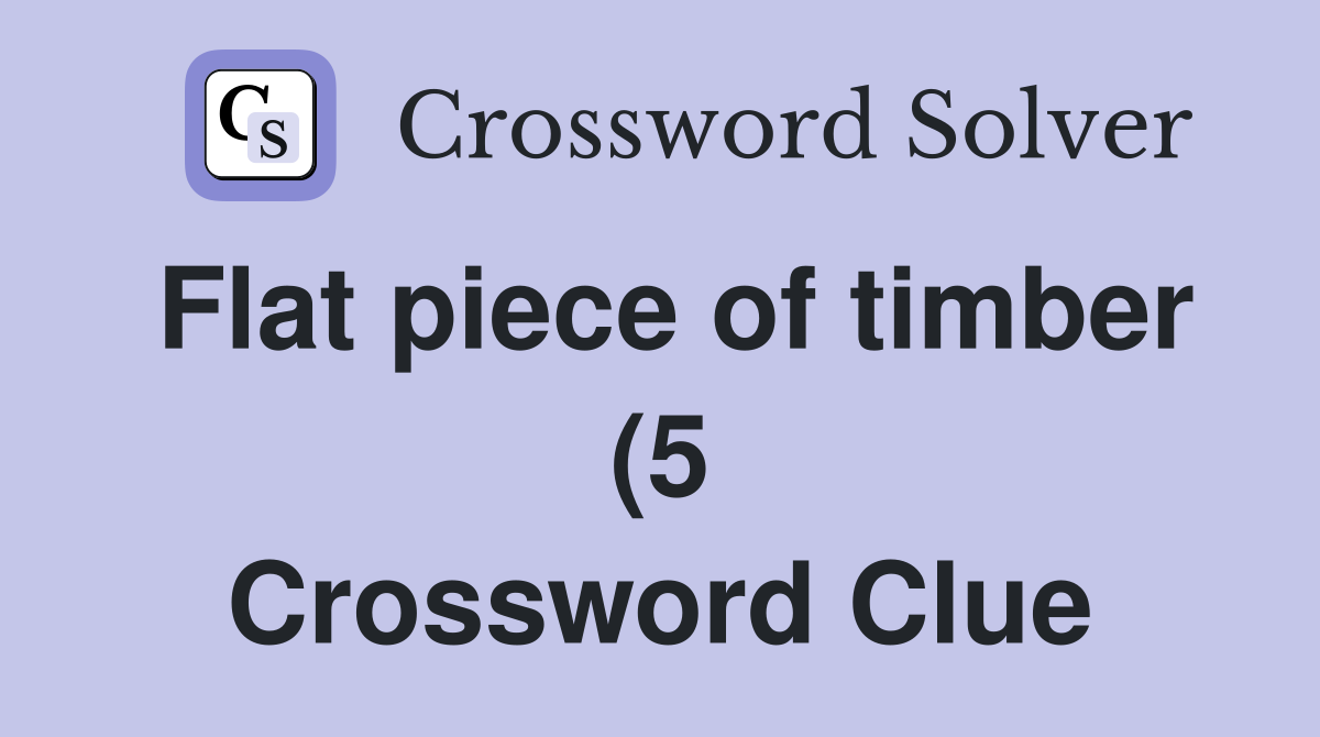 Flat piece of timber (5) Crossword Clue Answers Crossword Solver Flat piece of timber (5) Crossword Clue Answers Crossword Solver