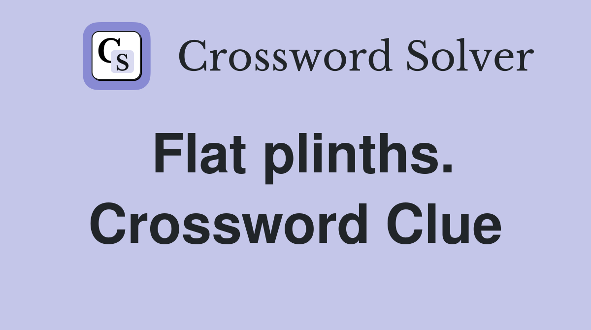 Flat plinths. Crossword Clue