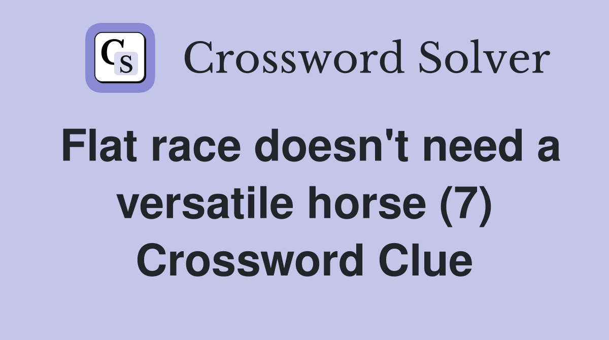 Flat race doesn't need a versatile horse (7) Crossword Clue