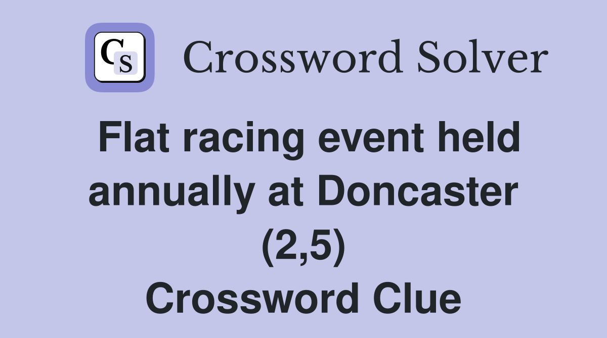 Flat racing event held annually at Doncaster (2,5) Crossword Clue