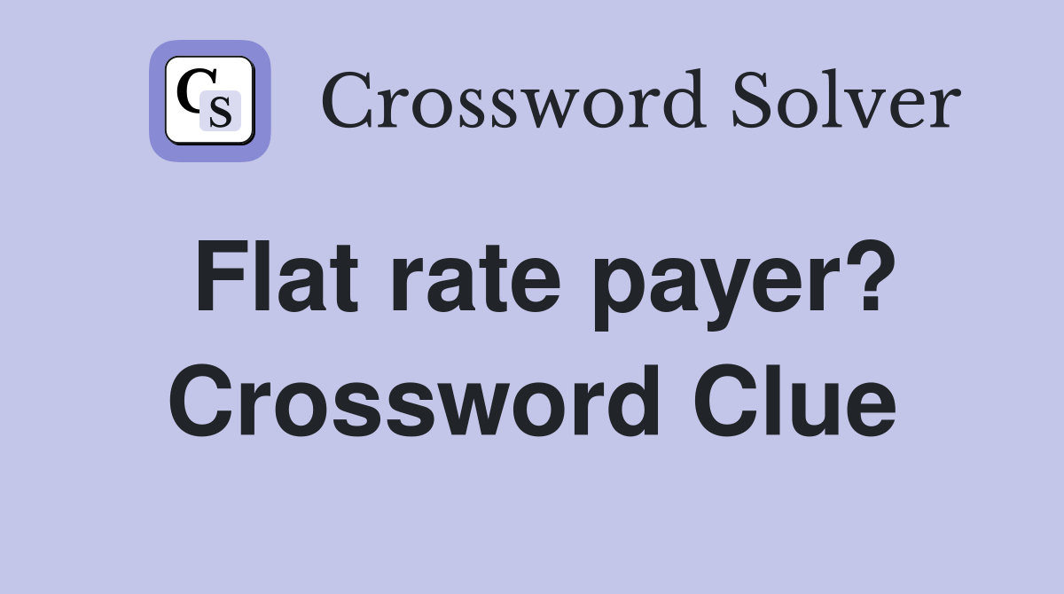 Flat rate payer? Crossword Clue