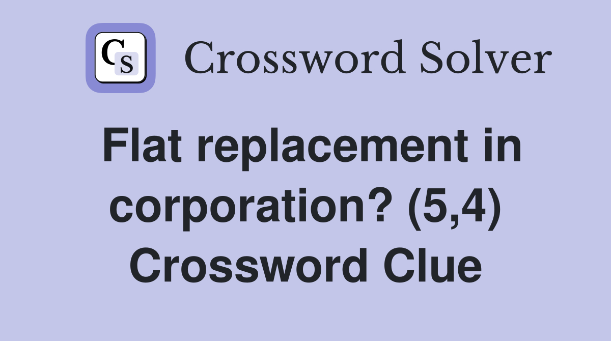 Flat replacement in corporation? (5,4) Crossword Clue