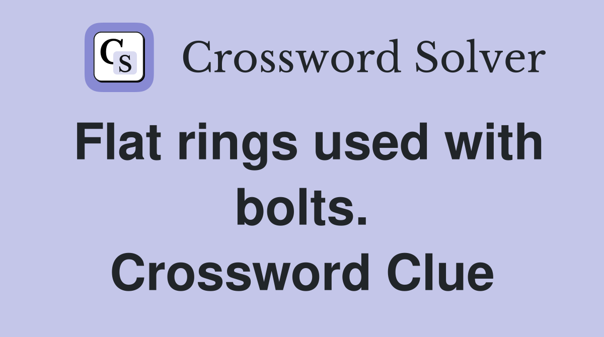 Flat rings used with bolts. Crossword Clue