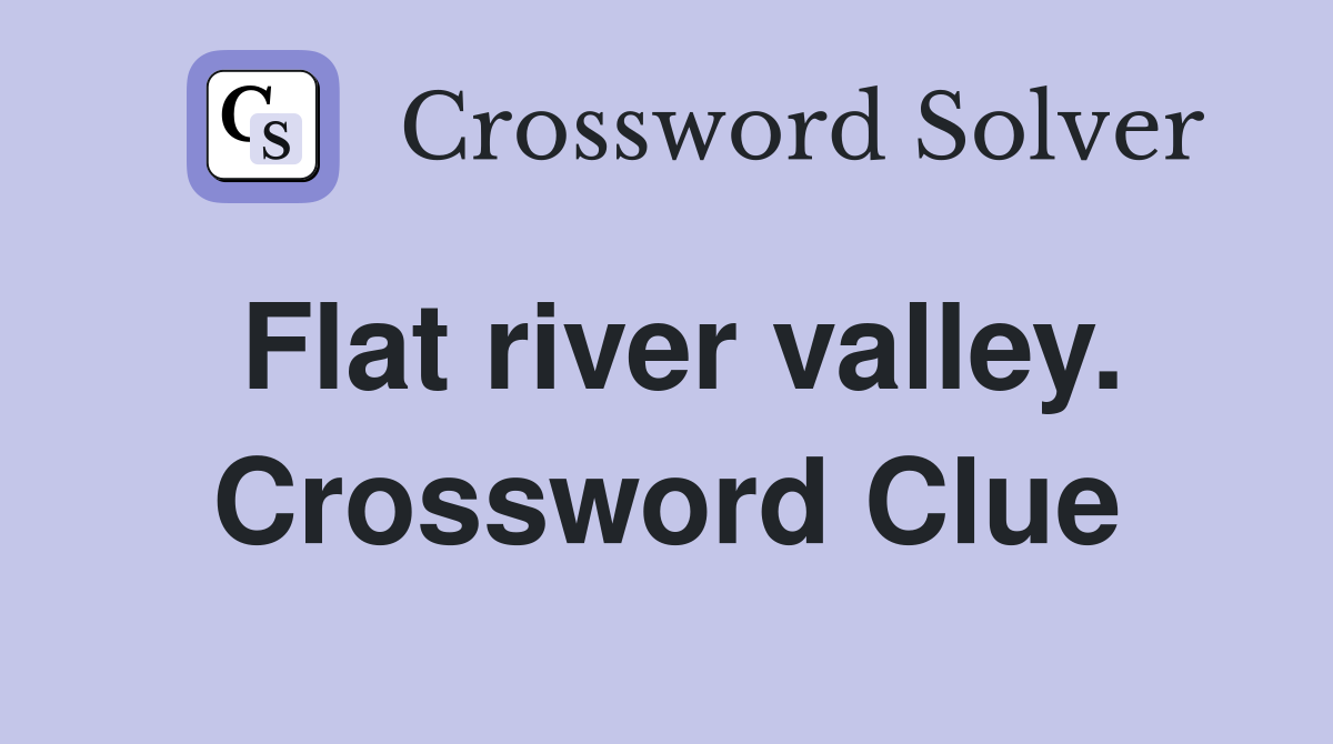 Flat river valley. Crossword Clue