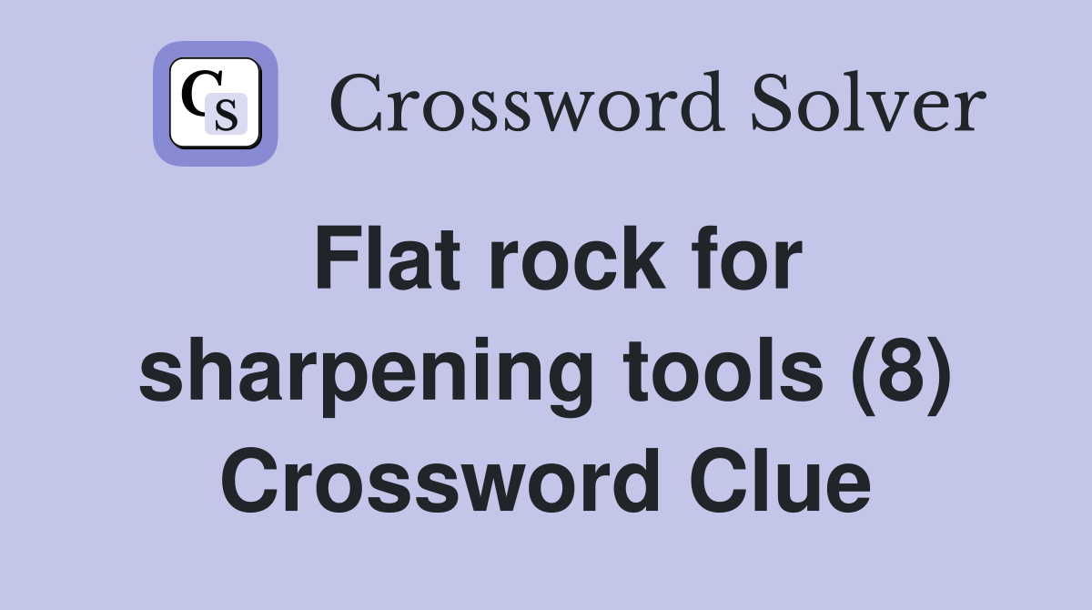 Flat rock for sharpening tools (8) Crossword Clue