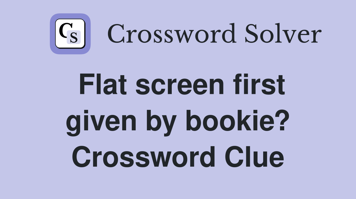 Flat screen first given by bookie? Crossword Clue