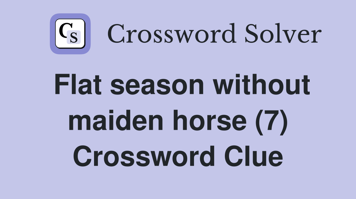 Flat season without maiden horse (7) Crossword Clue