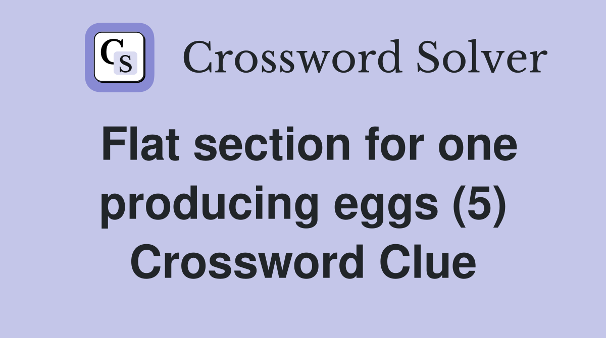 Flat section for one producing eggs (5) Crossword Clue