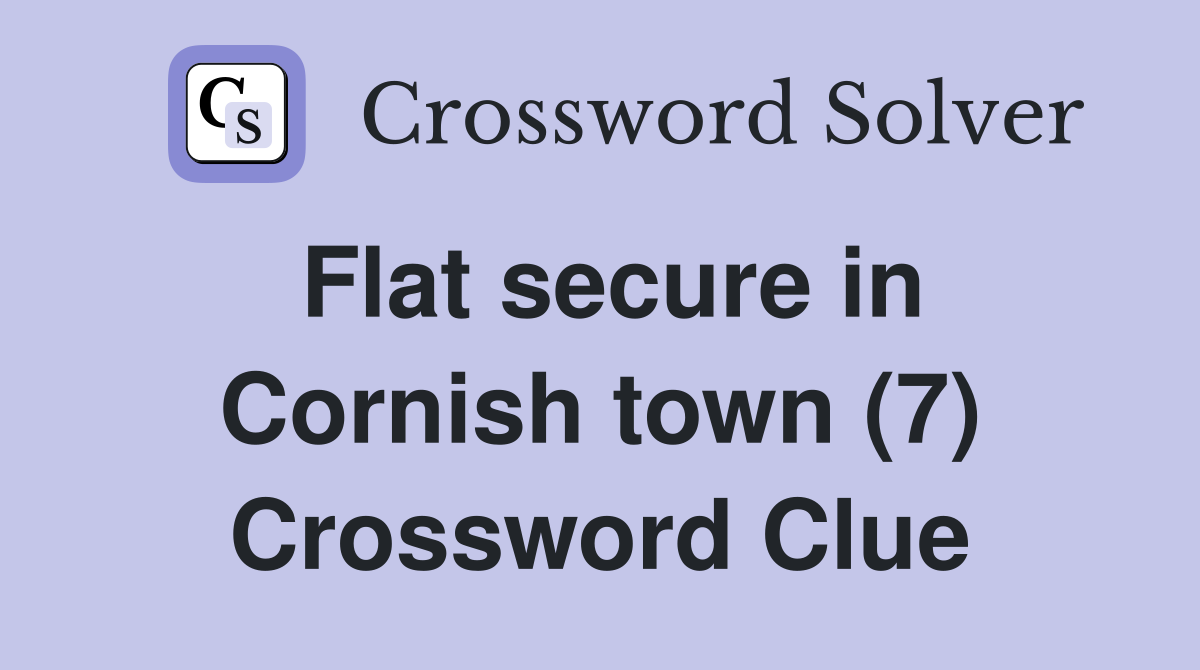 Flat secure in Cornish town (7) Crossword Clue