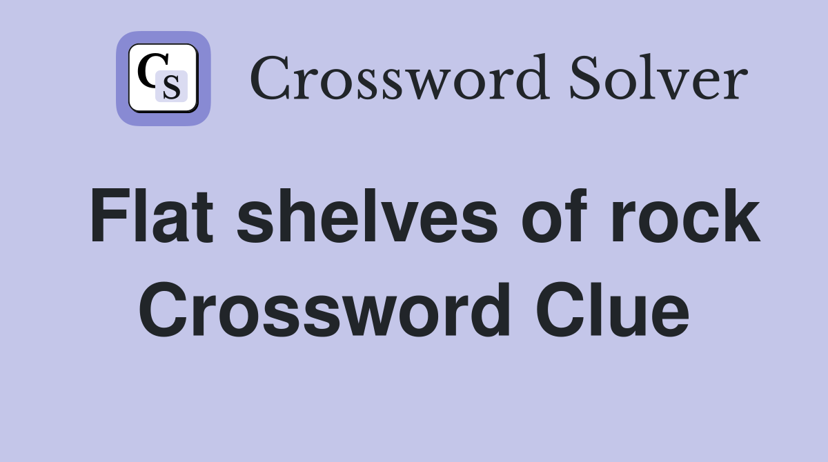 Flat shelves of rock Crossword Clue
