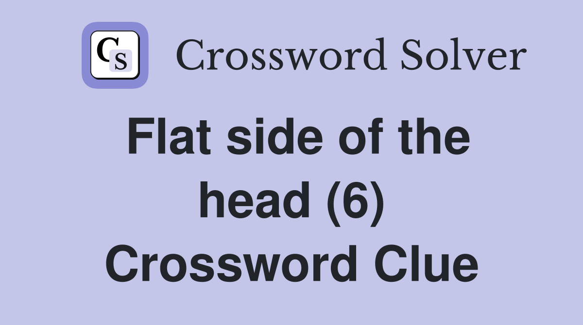 Flat side of the head (6) Crossword Clue