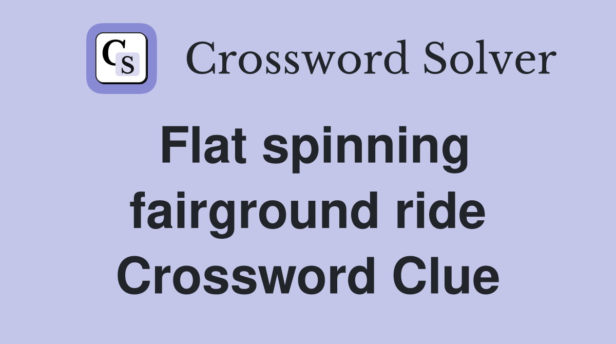 Flat spinning fairground ride Crossword Clue