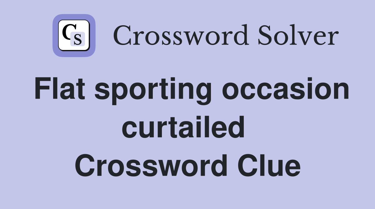 Flat sporting occasion curtailed  Crossword Clue