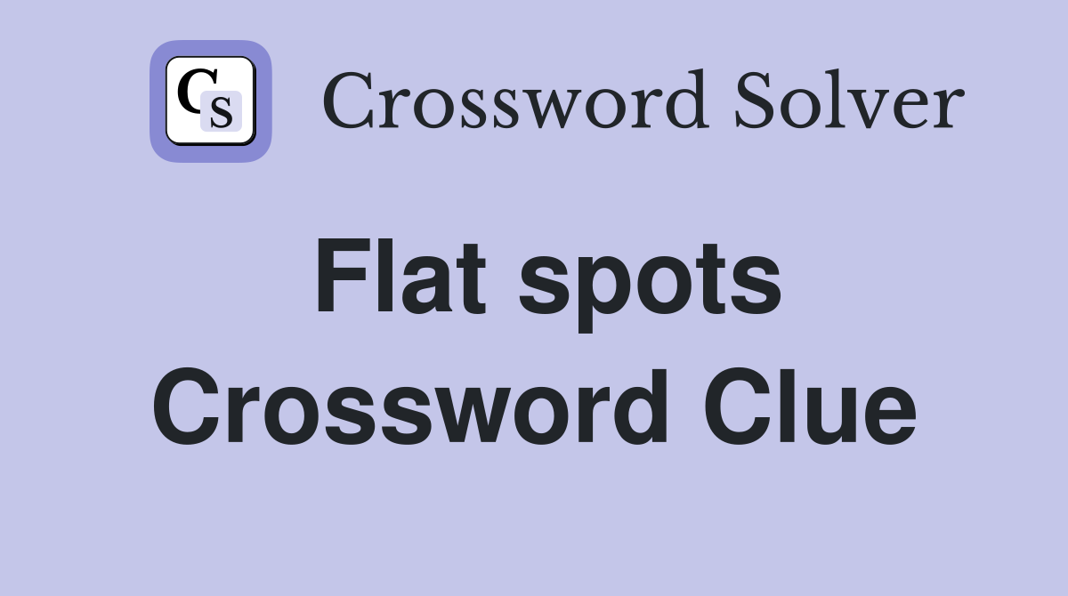 Flat spots Crossword Clue