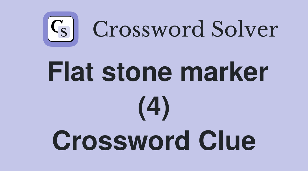 Flat stone marker (4) Crossword Clue