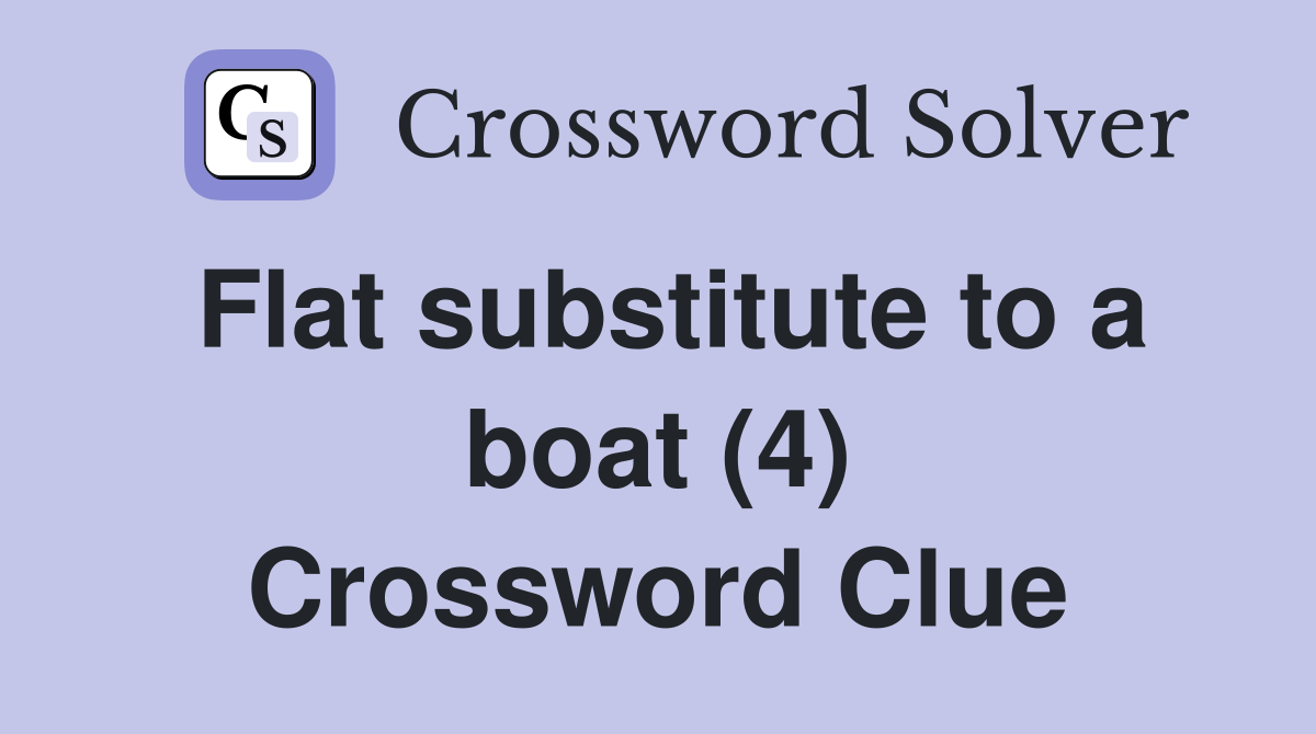 Flat substitute to a boat (4) Crossword Clue