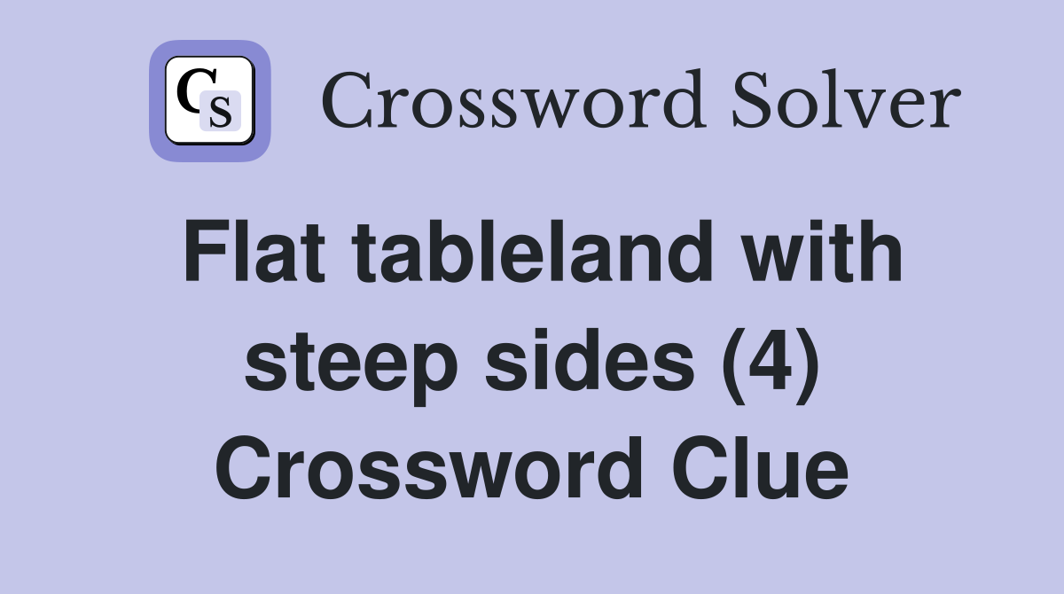 Flat tableland with steep sides (4) Crossword Clue