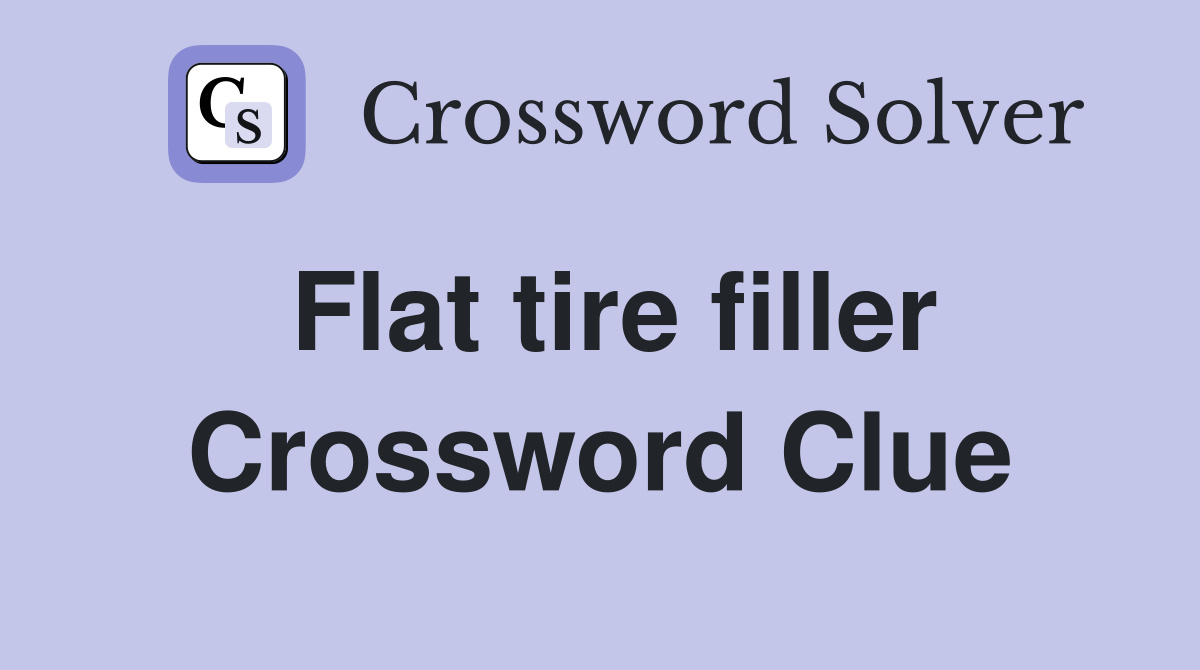 Flat tire filler Crossword Clue