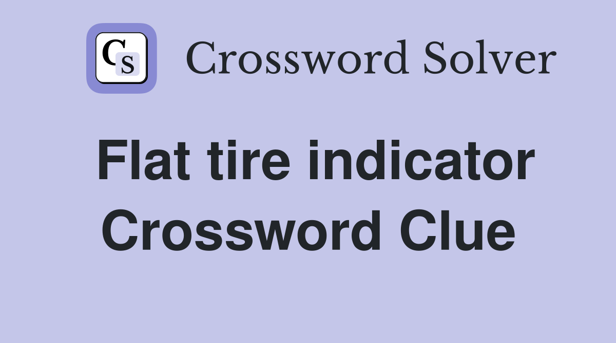 Flat tire indicator Crossword Clue
