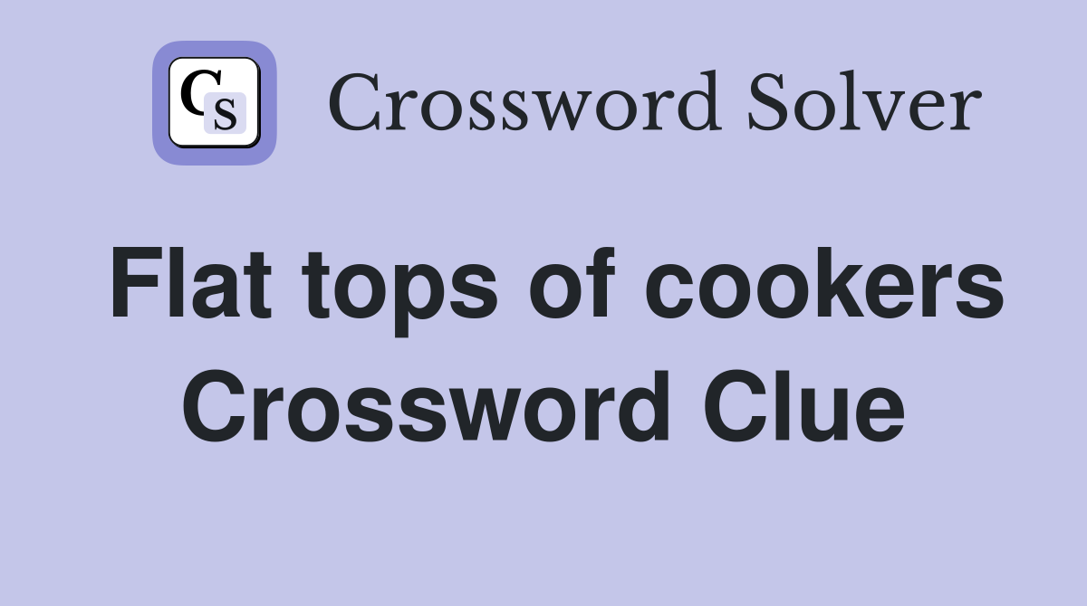 Flat tops of cookers Crossword Clue