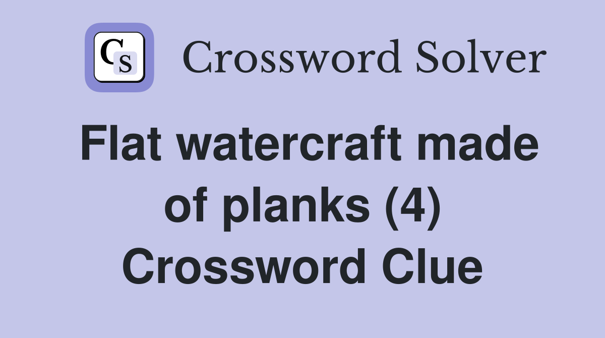 Flat watercraft made of planks (4) Crossword Clue