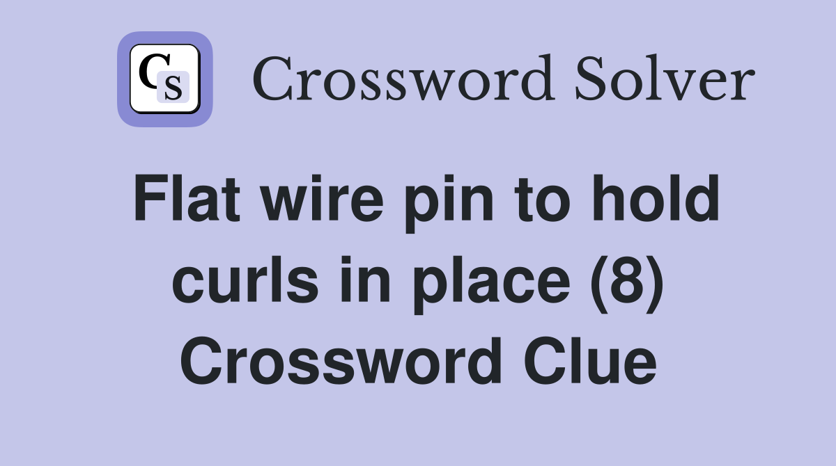 Flat wire pin to hold curls in place (8) Crossword Clue