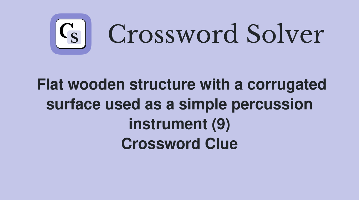 Flat wooden structure with a corrugated surface used as a simple percussion instrument (9) Crossword Clue