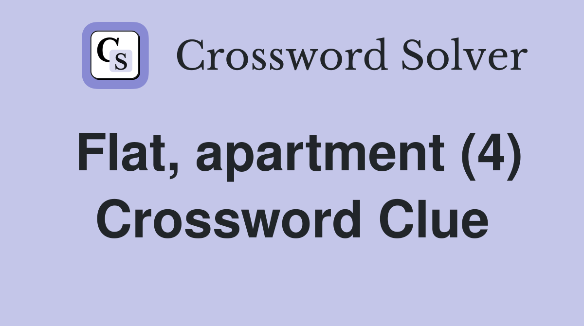 Flat, apartment (4) Crossword Clue