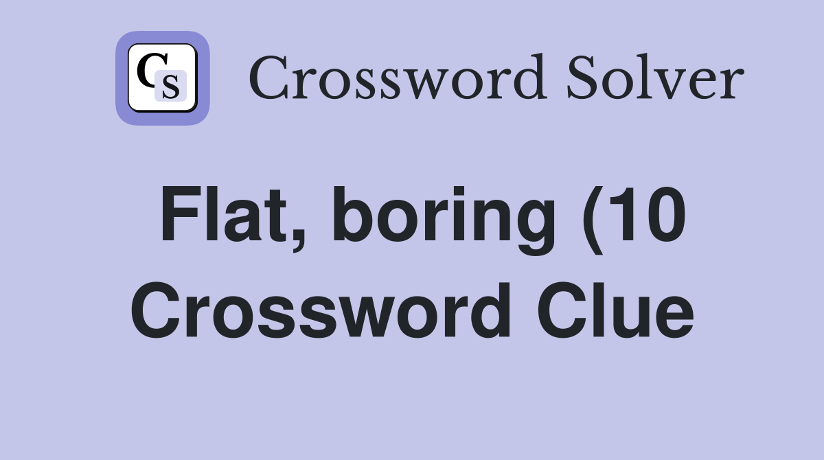 Flat boring (10) Crossword Clue Answers Crossword Solver Flat boring (10) Crossword Clue Answers Crossword Solver