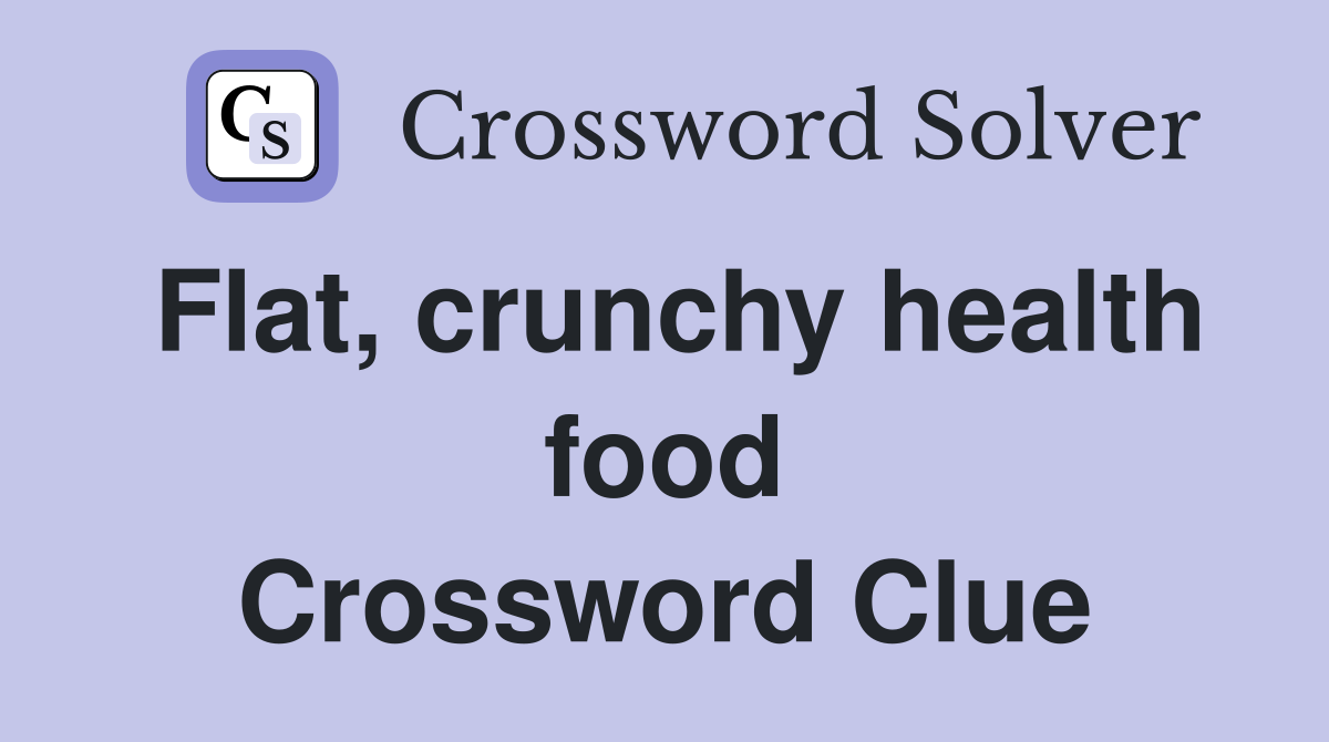 Flat, crunchy health food Crossword Clue
