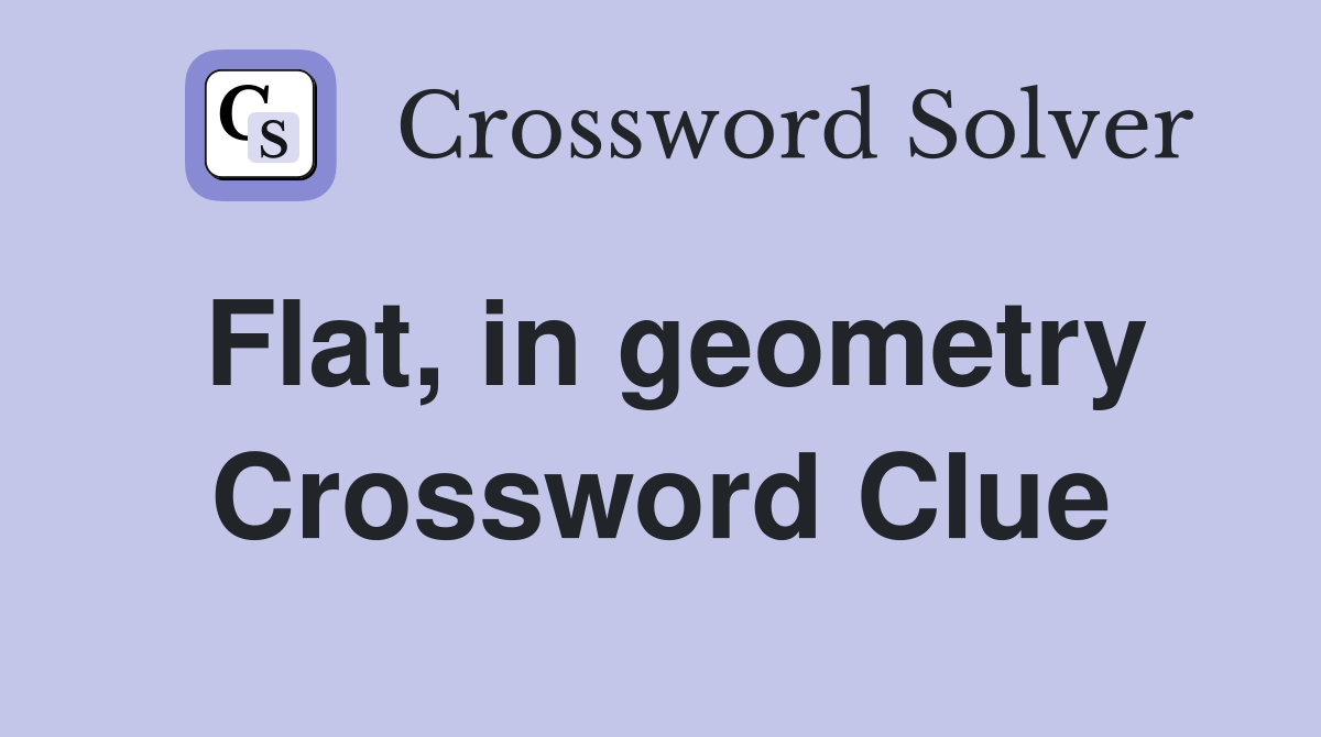 Flat, in geometry Crossword Clue