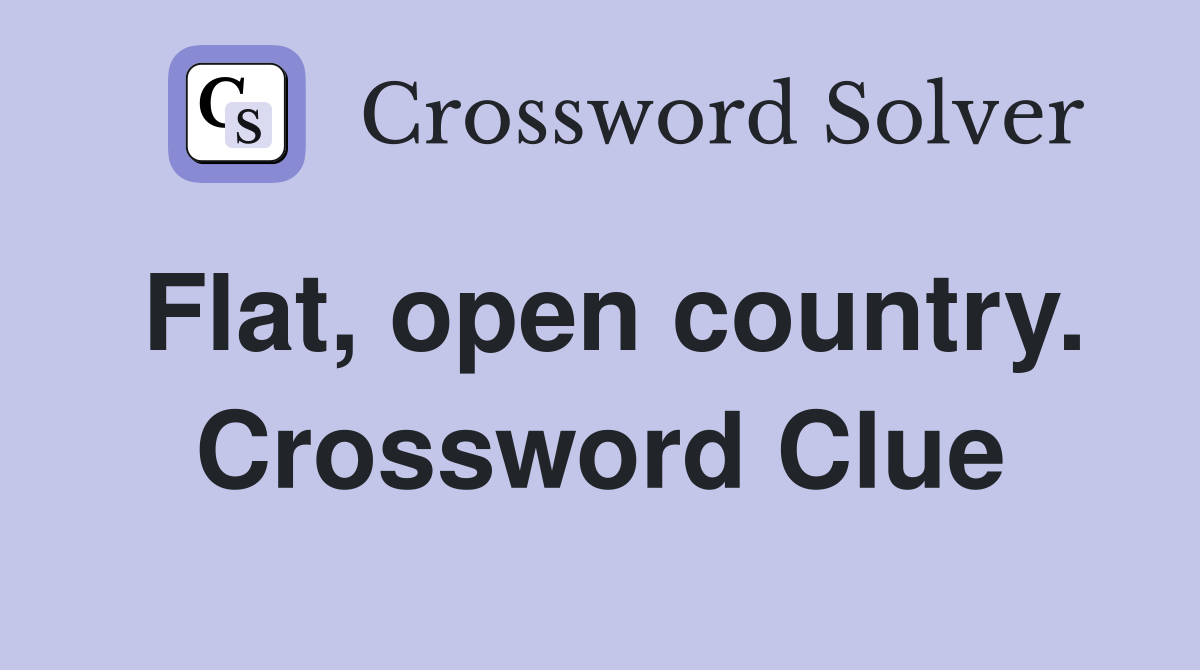 Flat, open country. Crossword Clue