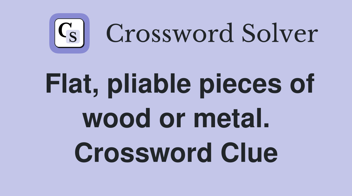 Flat, pliable pieces of wood or metal. Crossword Clue