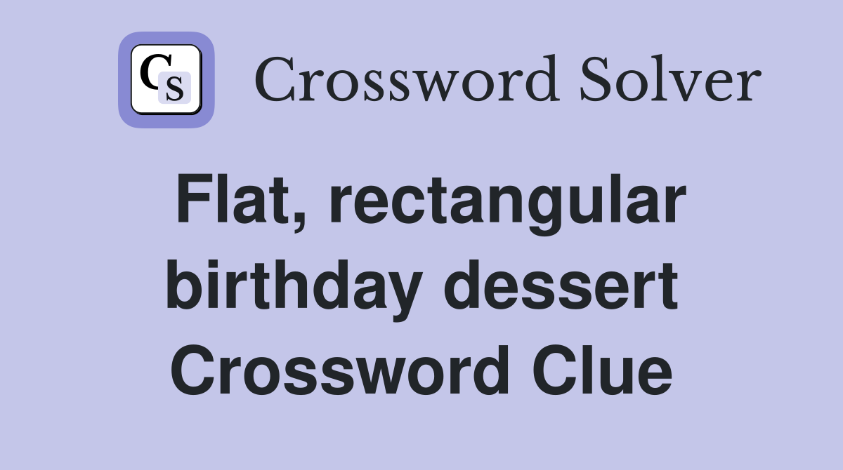Flat, rectangular birthday dessert Crossword Clue