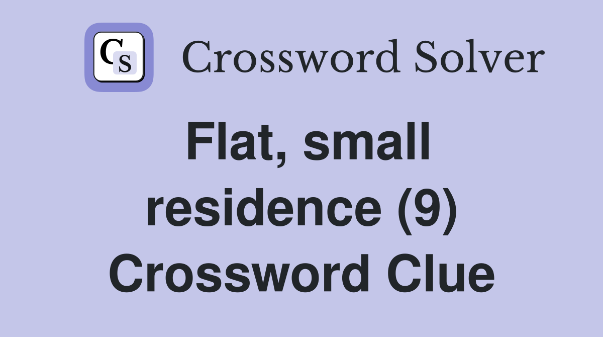 Flat, small residence (9) Crossword Clue