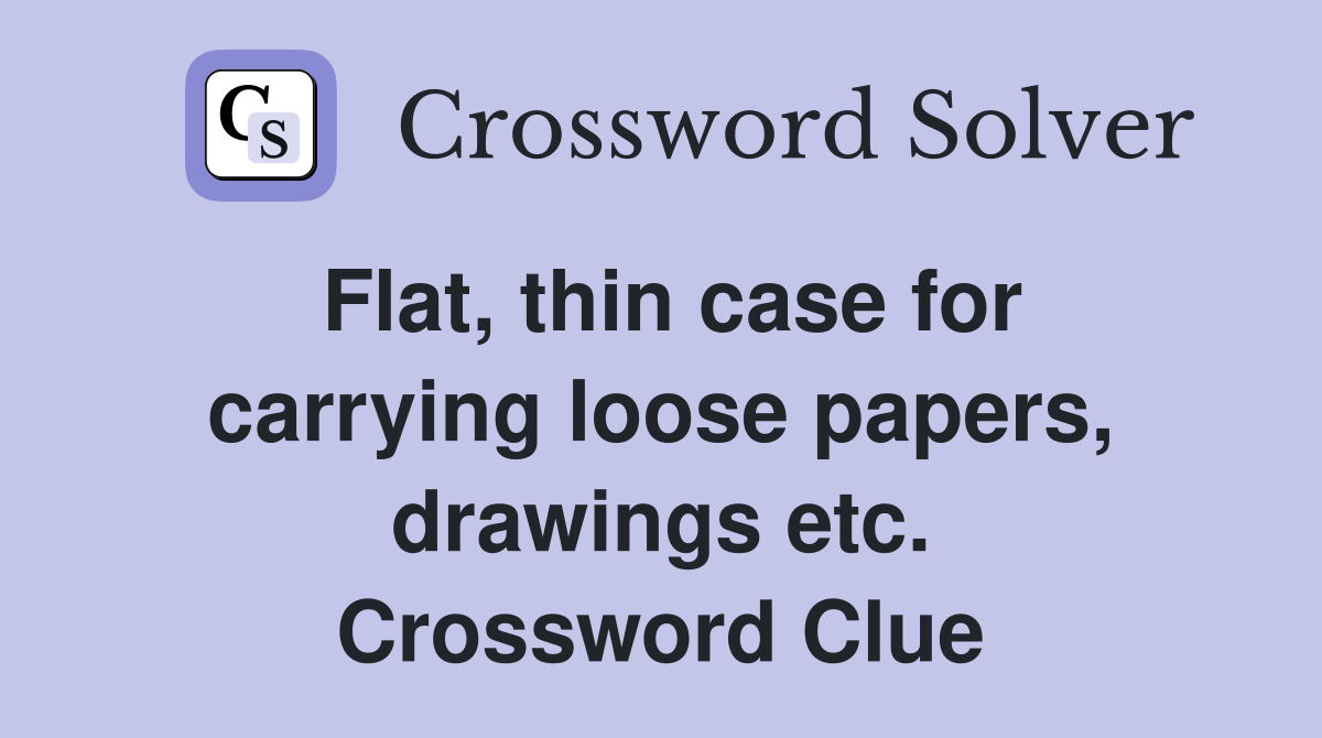 Flat, thin case for carrying loose papers, drawings etc. Crossword Clue