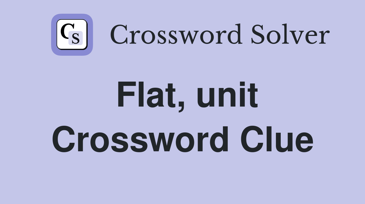 Flat, unit Crossword Clue