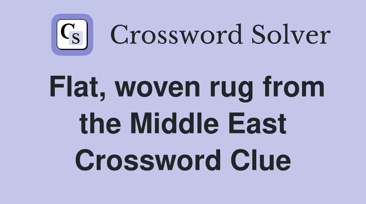 Flat, woven rug from the Middle East Crossword Clue