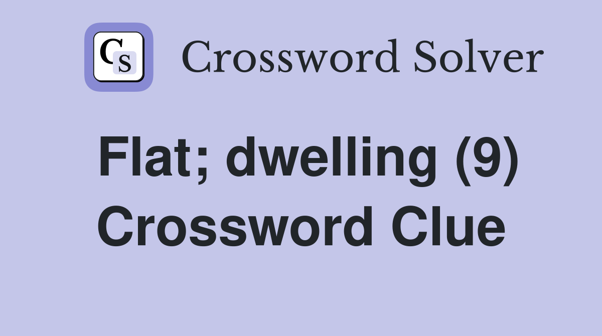 Flat; dwelling (9) Crossword Clue